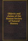 Objects and Claims of the Boston Society of Natural History - Book