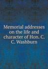 Memorial addresses on the life and character of Hon. C. C. Washburn - Book