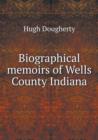Biographical Memoirs of Wells County Indiana - Book