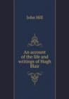 An Account of the Life and Writings of Hugh Blair - Book