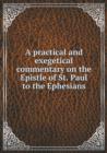 A Practical and Exegetical Commentary on the Epistle of St. Paul to the Ephesians - Book