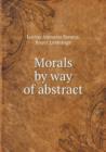 Morals by Way of Abstract - Book