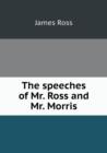 The Speeches of Mr. Ross and Mr. Morris - Book