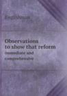 Observations to Show That Reform Immediate and Comprehensive - Book