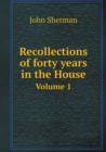 Recollections of Forty Years in the House Volume 1 - Book