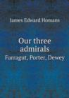 Our Three Admirals Farragut, Porter, Dewey - Book