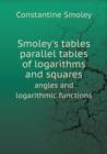 Smoley's Tables Parallel Tables of Logarithms and Squares Angles and Logarithmic Functions - Book