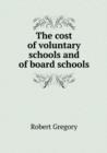 The Cost of Voluntary Schools and of Board Schools - Book