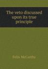 The Veto Discussed Upon Its True Principle - Book