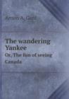 The Wandering Yankee Or, the Fun of Seeing Canada - Book