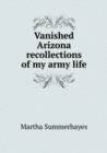 Vanished Arizona Recollections of My Army Life - Book