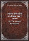Dame Perkins and Her Grey Mare Or, the Mount for Market - Book