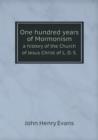 One Hundred Years of Mormonism a History of the Church of Jesus Christ of L. D. S. - Book