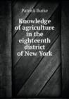Knowledge of Agriculture in the Eighteenth District of New York - Book