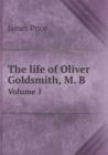 The Life of Oliver Goldsmith, M. B Volume 1 - Book