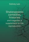Shakespeares Comedies, Histories and Tragedies a Supplement to the Reproduction - Book