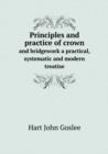 Principles and Practice of Crown and Bridgework a Practical, Systematic and Modern Treatise - Book