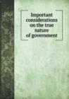 Important Considerations on the True Nature of Government - Book