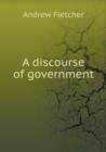 A Discourse of Government - Book