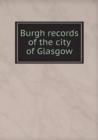 Burgh Records of the City of Glasgow - Book