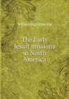The Early Jesuit Missions in North America - Book