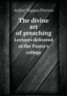 The Divine Art of Preaching Lectures Delivered at the Pastor's College - Book