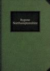 Bygone Northamptonshire - Book
