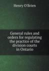 General Rules and Orders for Regulating the Practice of the Division Courts in Ontario - Book