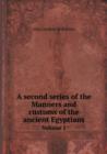 A Second Series of the Manners and Customs of the Ancient Egyptians Volume 1 - Book