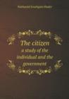 The Citizen a Study of the Individual and the Government - Book