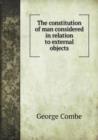 The Constitution of Man Considered in Relation to External Objects - Book