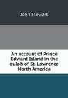 An Account of Prince Edward Island in the Gulph of St. Lawrence North America - Book