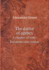 The Dative of Agency a Chapter of Indo-European Case-Syntax - Book