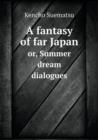 A Fantasy of Far Japan Or, Summer Dream Dialogues - Book