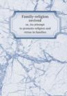 Family-religion revived or, An attempt to promote religion and virtue in families - Book
