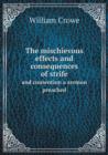 The Mischievous Effects and Consequences of Strife and Contention a Sermon Preached - Book
