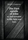 The First Epistle of John Or, God Revealed in Life, Light and Love - Book