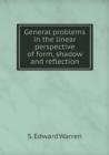 General Problems in the Linear Perspective of Form, Shadow and Reflection - Book