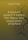 A Sermon Preach'd Before the Mayor and Corporation of Oxford - Book