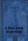 A First Book in Geology - Book