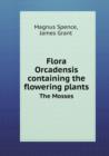 Flora Orcadensis Containing the Flowering Plants the Mosses - Book