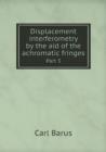 Displacement Interferometry by the Aid of the Achromatic Fringes Part 3 - Book
