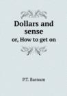 Dollars and Sense Or, How to Get on - Book