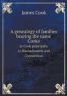 A Genealogy of Families Bearing the Name Cooke or Cook Principally in Massachusetts and Connecticut - Book