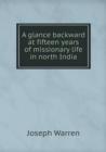 A Glance Backward at Fifteen Years of Missionary Life in North India - Book
