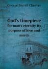 God's Timepiece for Man's Eternity Its Purpose of Love and Mercy - Book