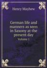 German Life and Manners as Seen in Saxony at the Present Day Volume 1 - Book