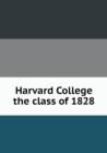 Harvard College the Class of 1828 - Book