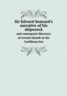 Sir Edward Seaward's Narrative of His Shipwreck and Consequent Discovery of Certain Islands in the Caribbean Sea - Book