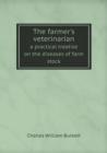 The Farmer's Veterinarian a Practical Treatise on the Diseases of Farm Stock - Book